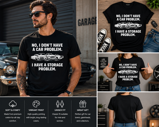 No I Don’t Have a Car Problem Shirt – Funny Car Guy T-Shirt – Car Enthusiast Graphic Tee – I Have a Storage Problem Racing Shirt